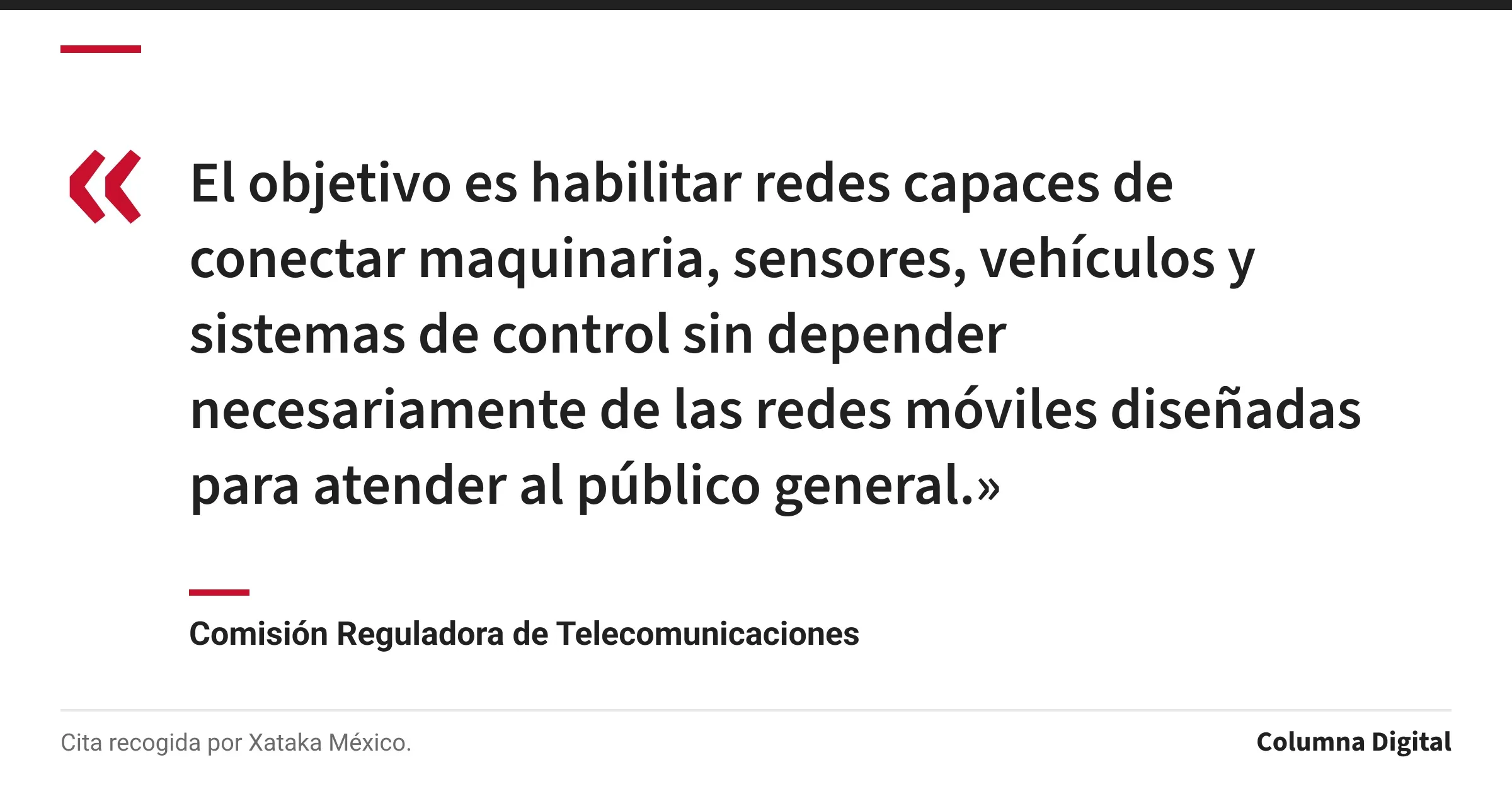 Cita de Comisión Reguladora de Telecomunicaciones: «El objetivo es habilitar redes capaces de conectar maquinaria, sensores, vehículos y sistemas de control sin depender necesariamente de las redes móviles diseñadas para atender al público general.»