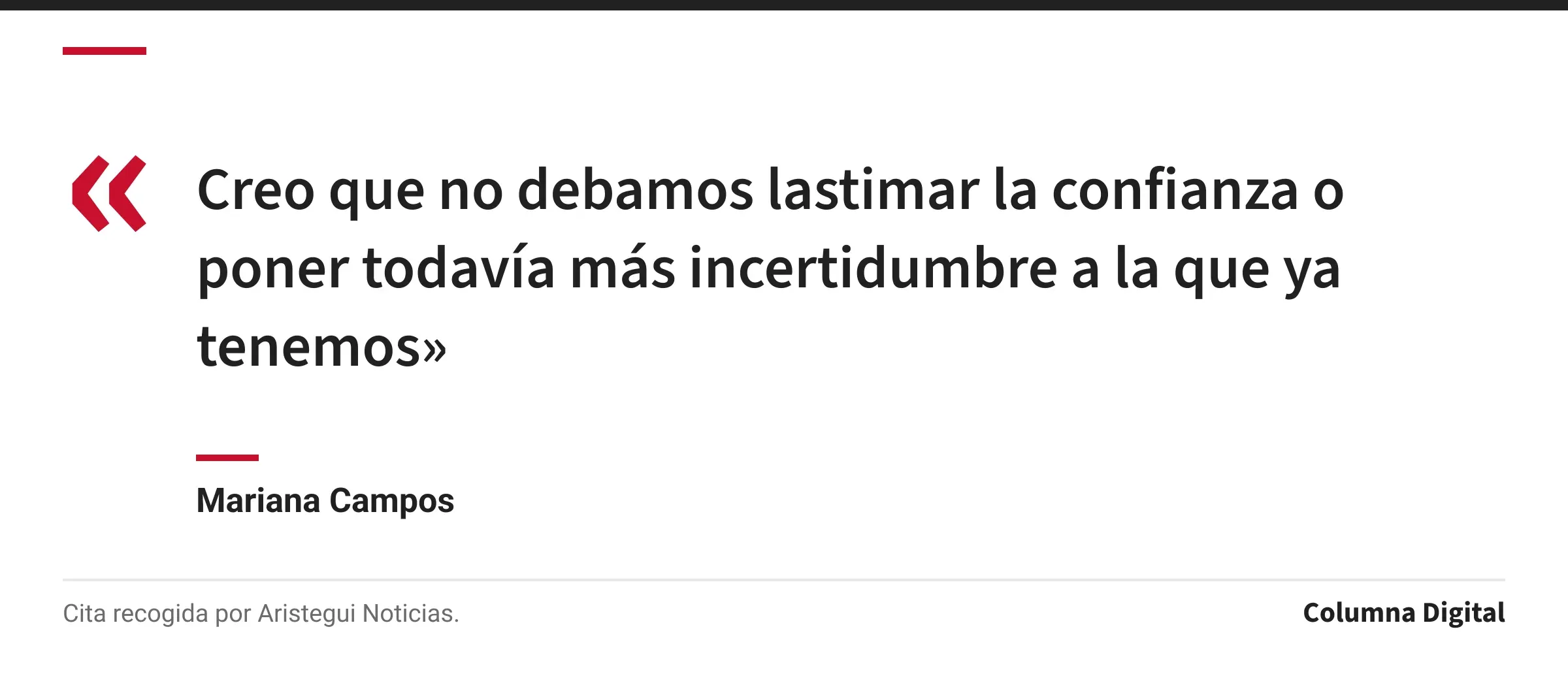 Cita de Mariana Campos: «Creo que no debamos lastimar la confianza o poner todavía más incertidumbre a la que ya tenemos»