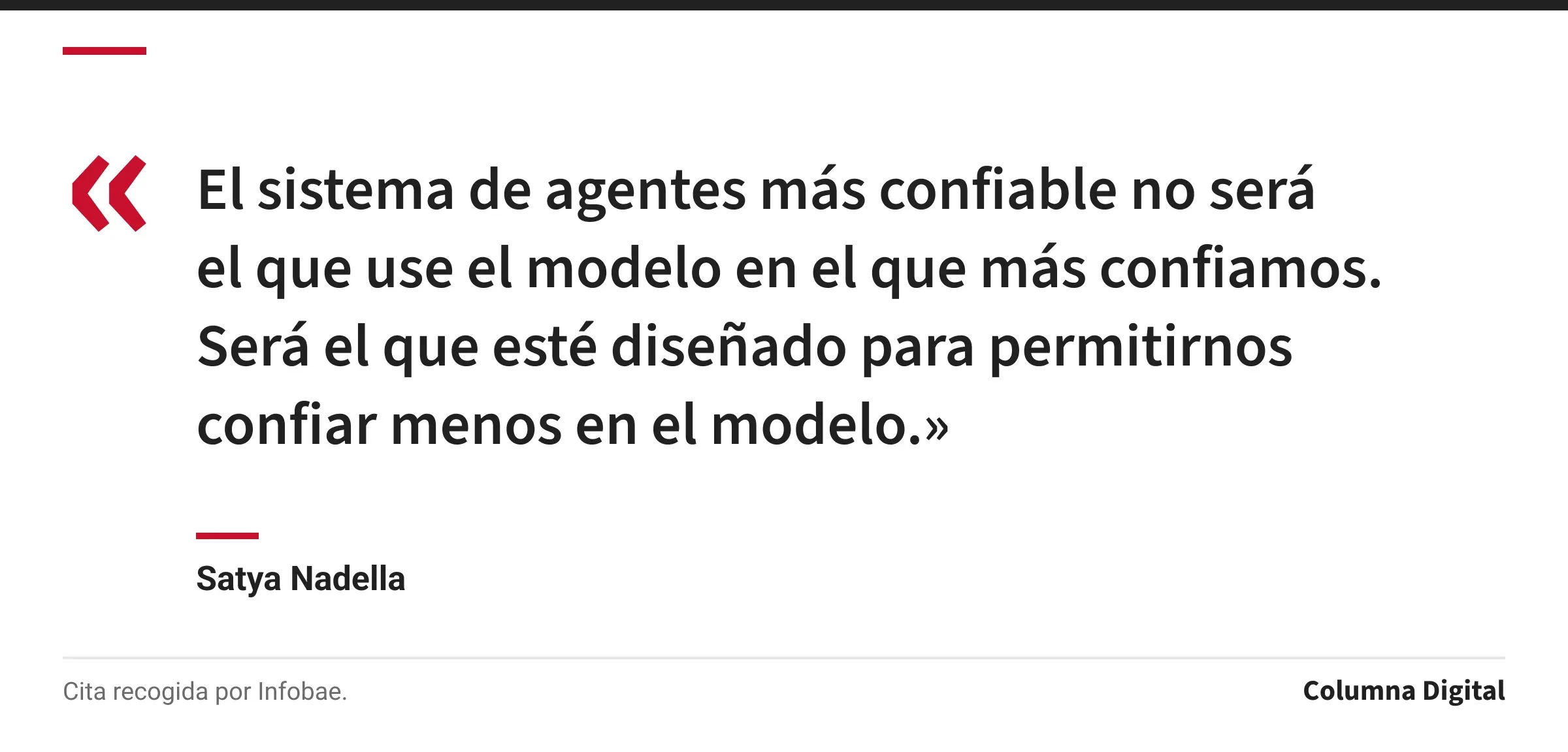 Cita de Satya Nadella: «El sistema de agentes más confiable no será el que use el modelo en el que más confiamos. Será el que esté diseñado para permitirnos confiar menos en el modelo.»