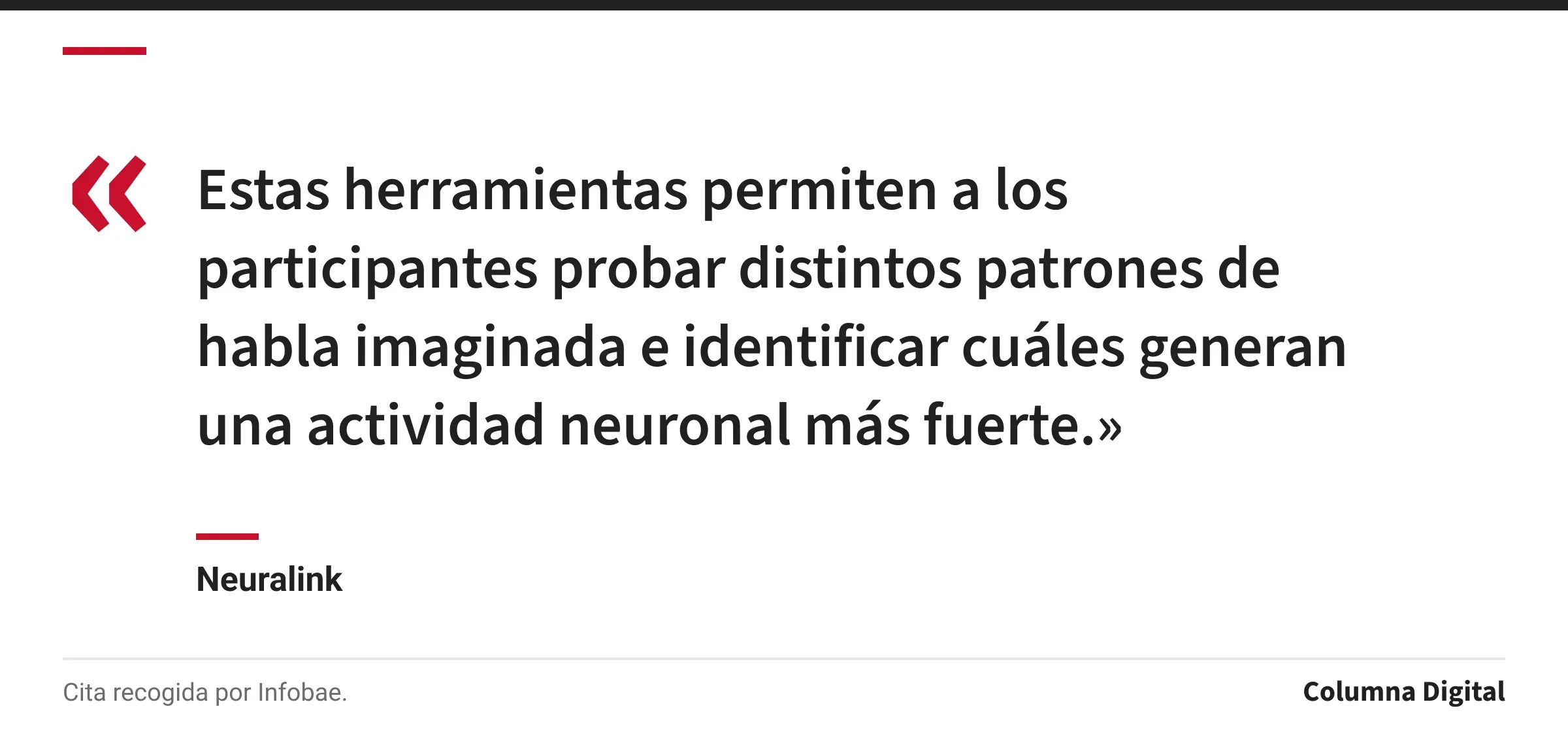 Cita de Neuralink: «Estas herramientas permiten a los participantes probar distintos patrones de habla imaginada e identificar cuáles generan una actividad neuronal más fuerte.»