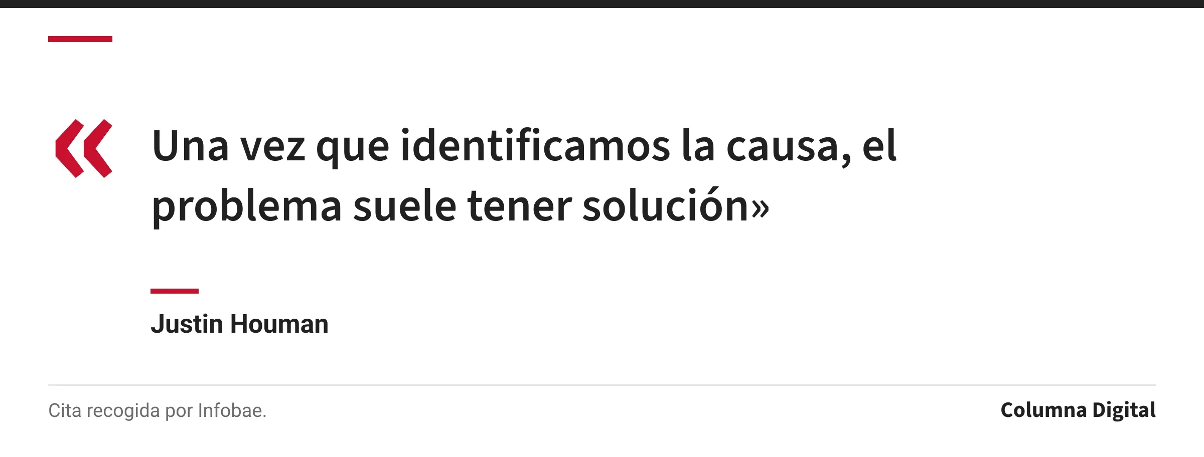 Cita de Justin Houman: «Una vez que identificamos la causa, el problema suele tener solución»