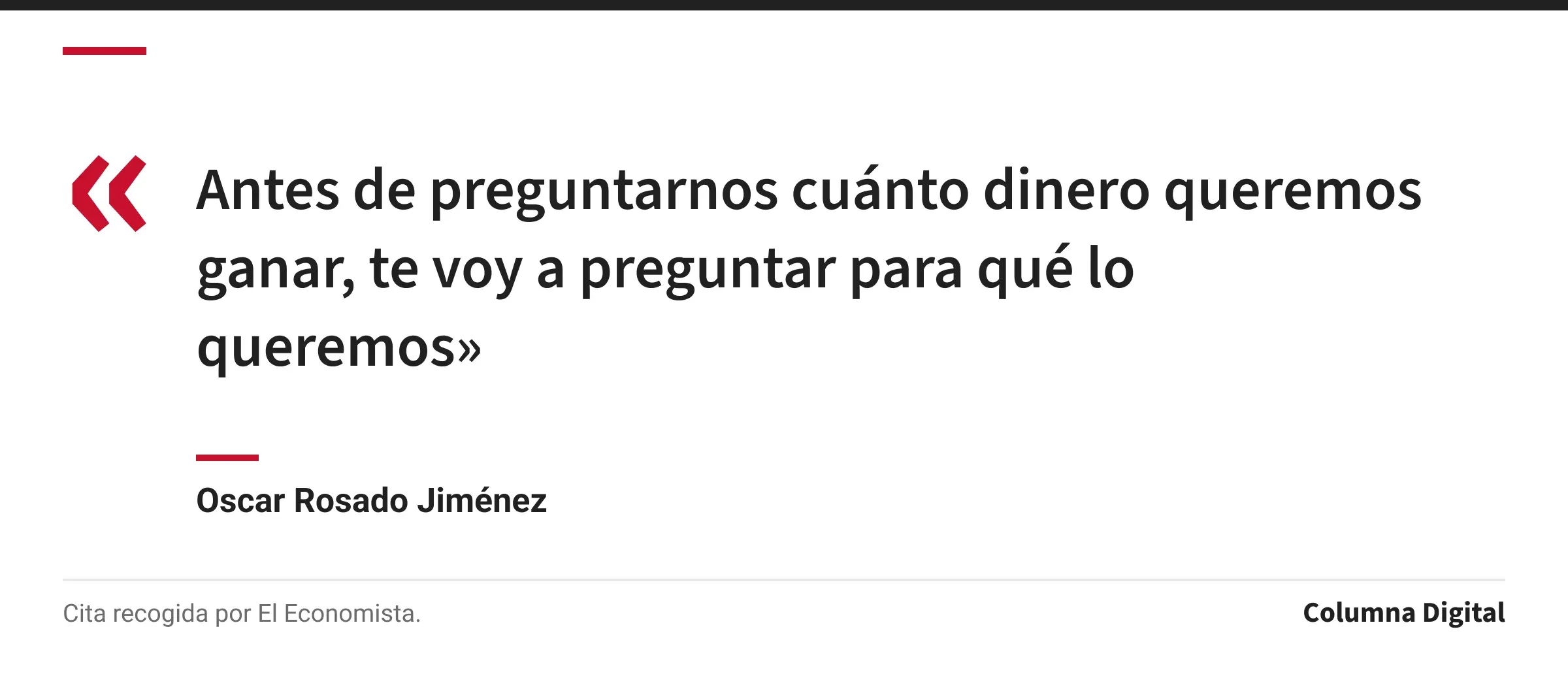 Cita de Oscar Rosado Jiménez: «Antes de preguntarnos cuánto dinero queremos ganar, te voy a preguntar para qué lo queremos»