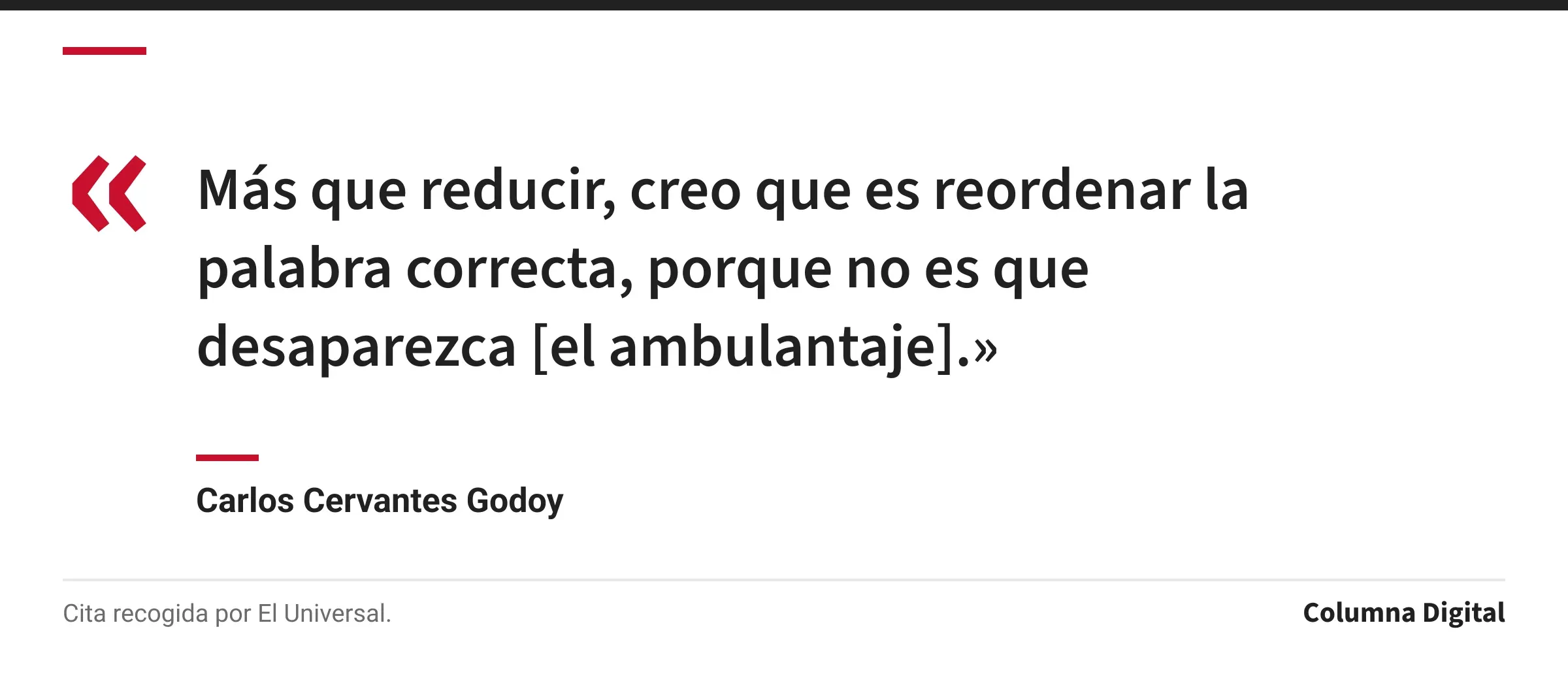 Cita de Carlos Cervantes Godoy: «Más que reducir, creo que es reordenar la palabra correcta, porque no es que desaparezca [el ambulantaje].»