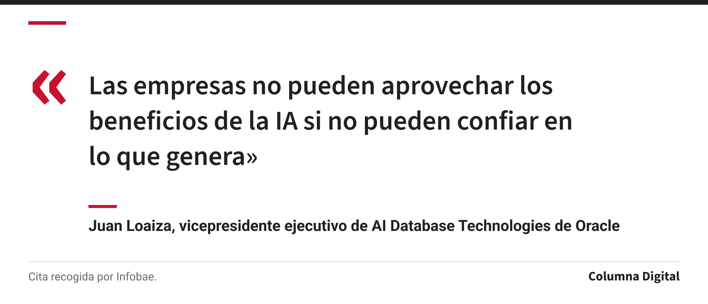 Cita de Juan Loaiza, vicepresidente ejecutivo de AI Database Technologies de Oracle: «Las empresas no pueden aprovechar los beneficios de la IA si no pueden confiar en lo que genera»
