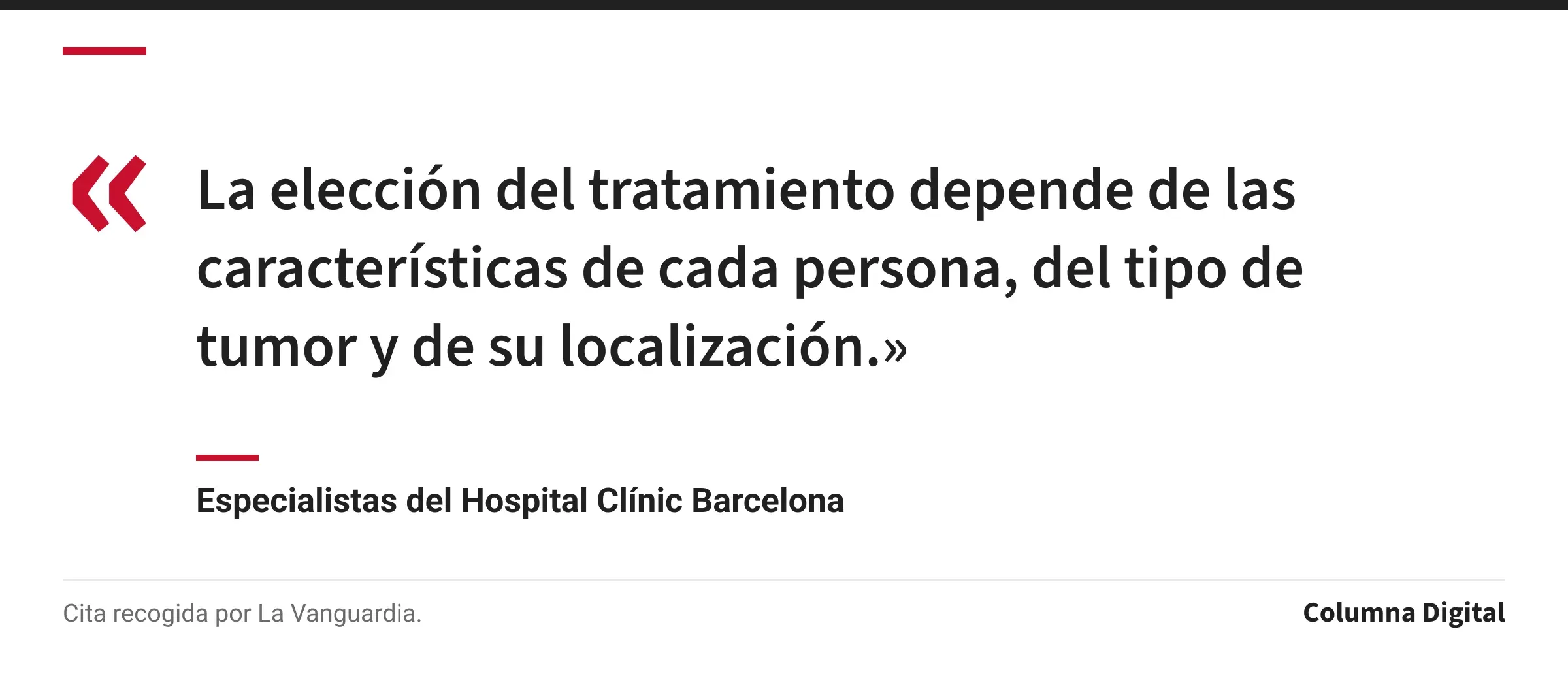 Cita de Especialistas del Hospital Clínic Barcelona: «La elección del tratamiento depende de las características de cada persona, del tipo de tumor y de su localización.»