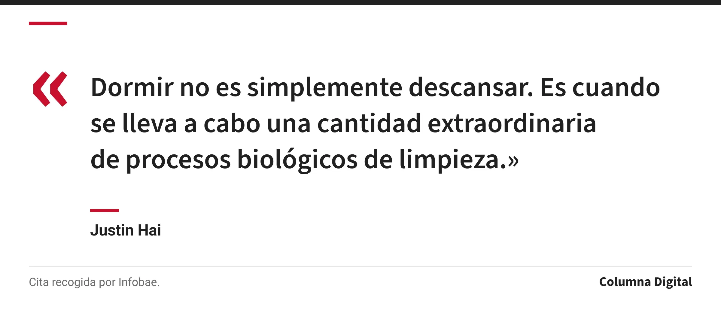 Cita de Justin Hai: «Dormir no es simplemente descansar. Es cuando se lleva a cabo una cantidad extraordinaria de procesos biológicos de limpieza.»