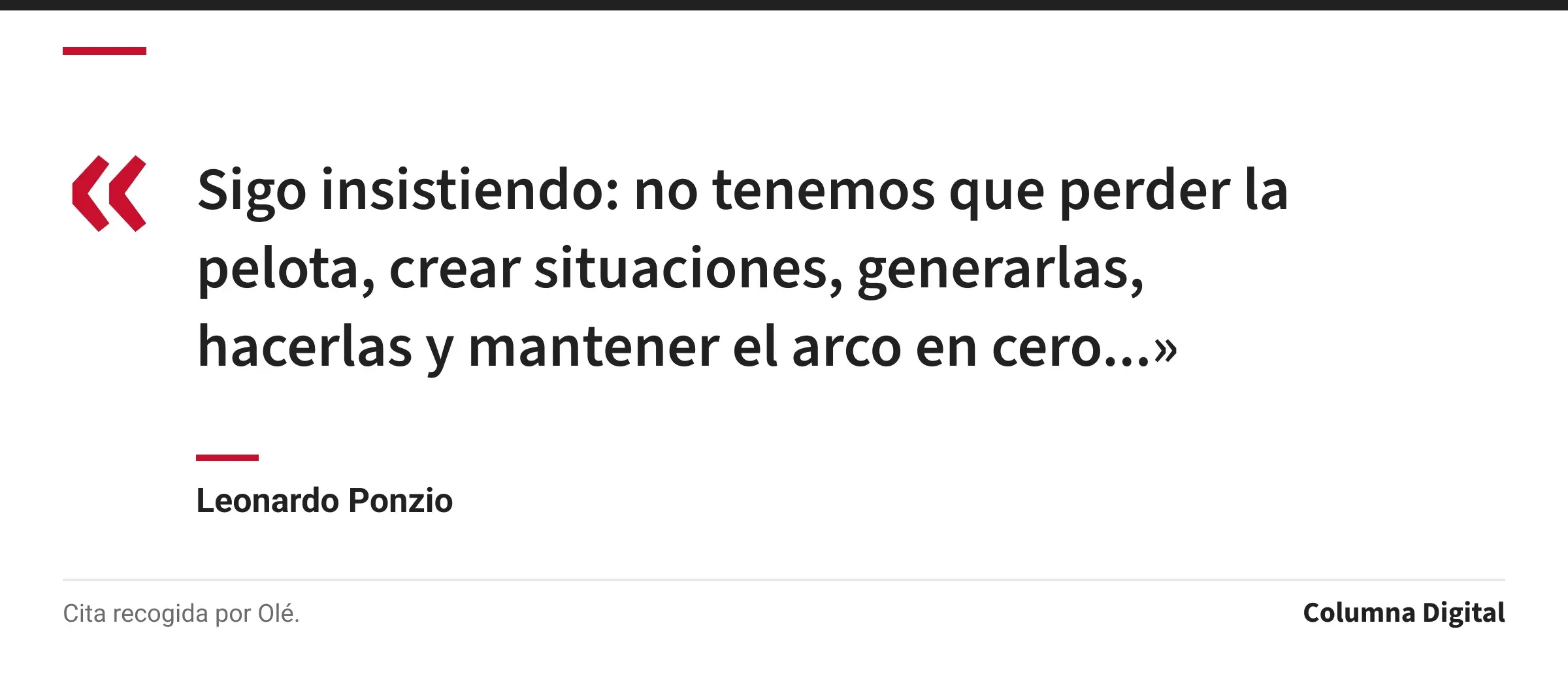Cita de Leonardo Ponzio: «Sigo insistiendo: no tenemos que perder la pelota, crear situaciones, generarlas, hacerlas y mantener el arco en cero...»