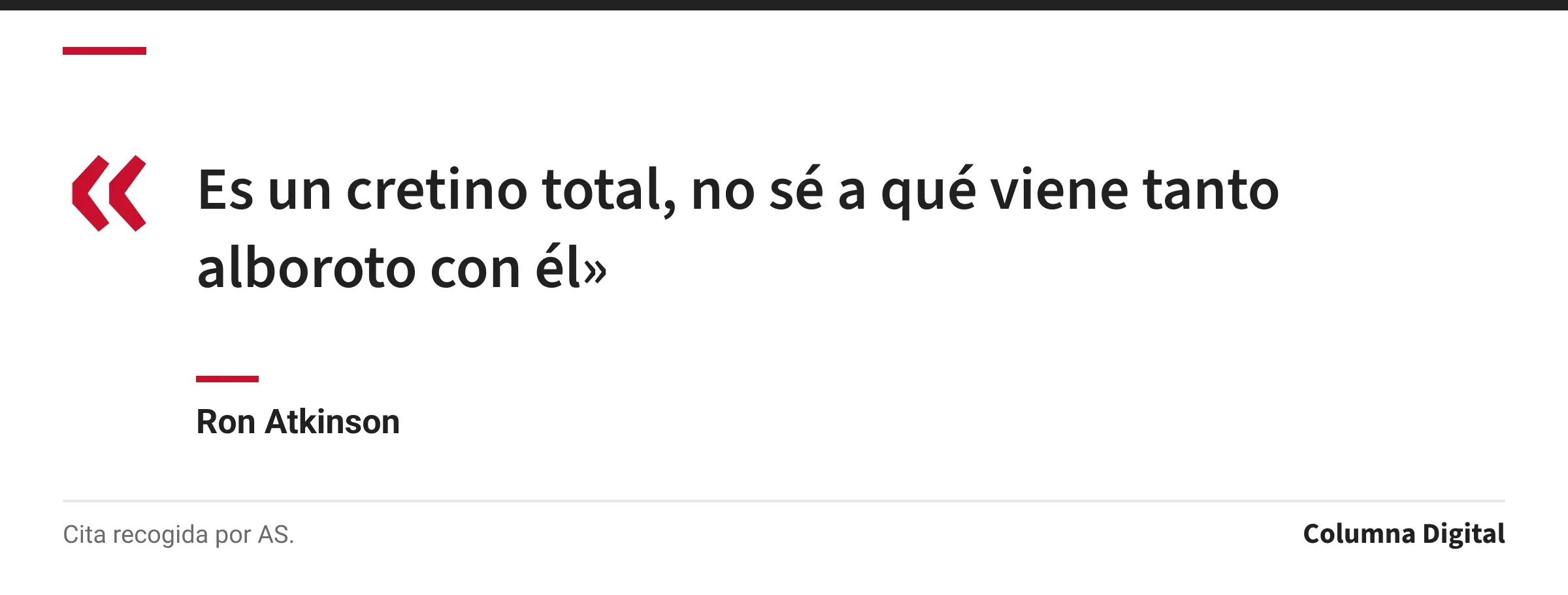 Cita de Ron Atkinson: «Es un cretino total, no sé a qué viene tanto alboroto con él»