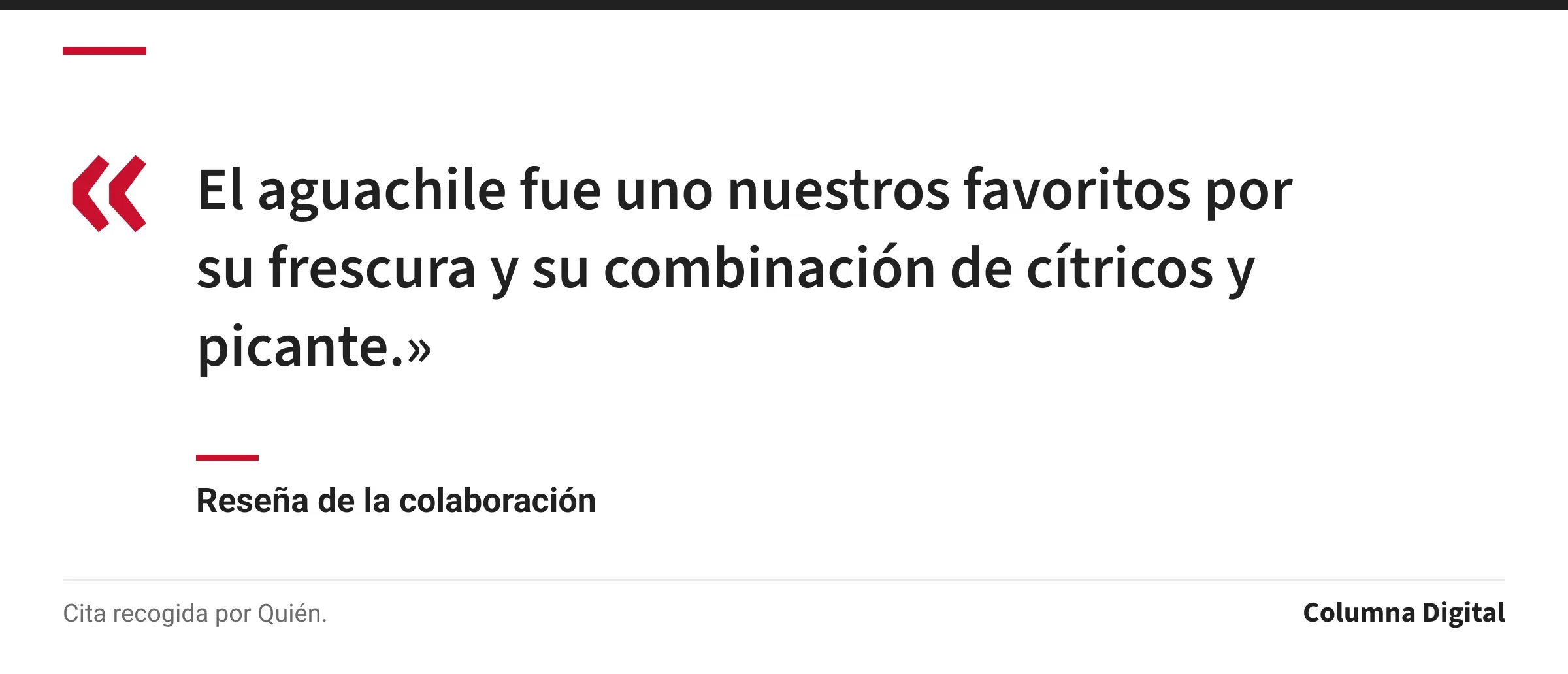 Cita de Reseña de la colaboración: «El aguachile fue uno nuestros favoritos por su frescura y su combinación de cítricos y picante.»