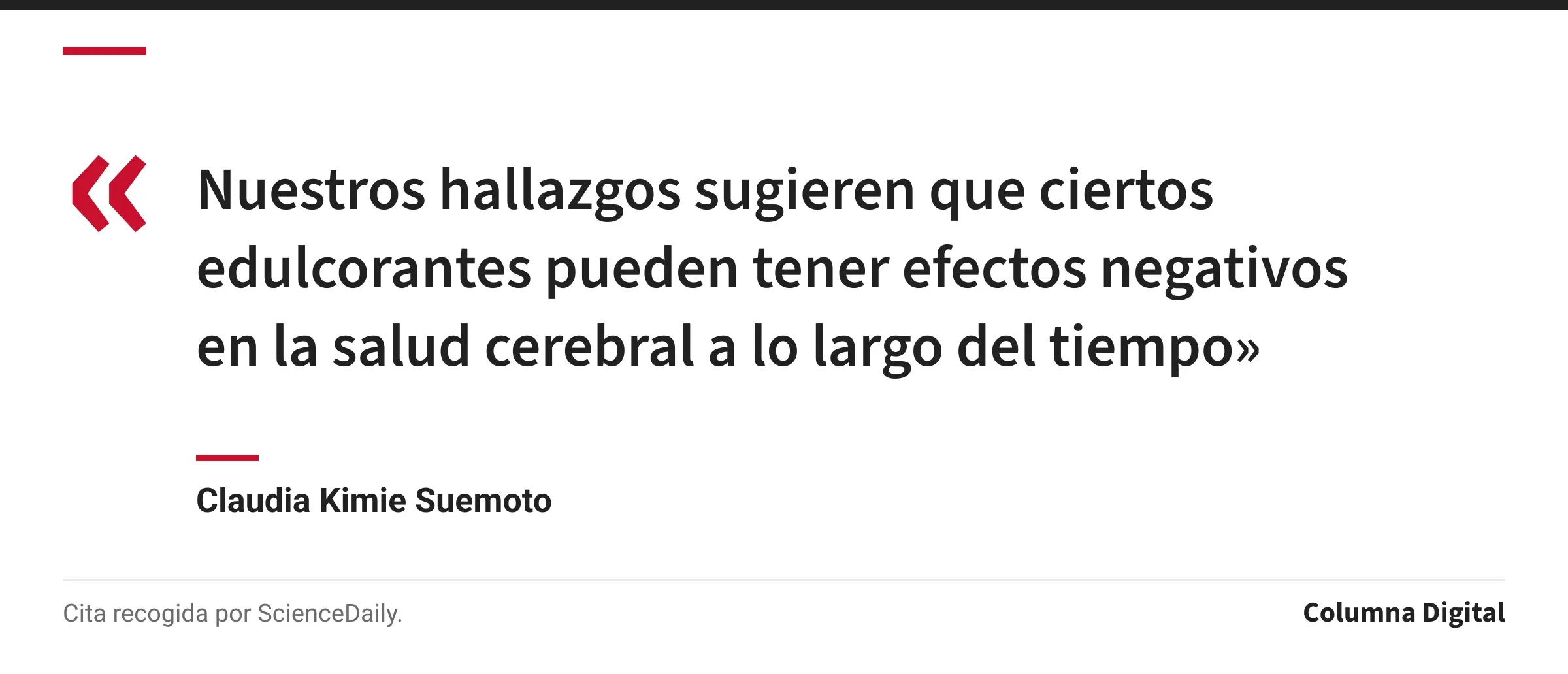 Cita de Claudia Kimie Suemoto: «Nuestros hallazgos sugieren que ciertos edulcorantes pueden tener efectos negativos en la salud cerebral a lo largo del tiempo»