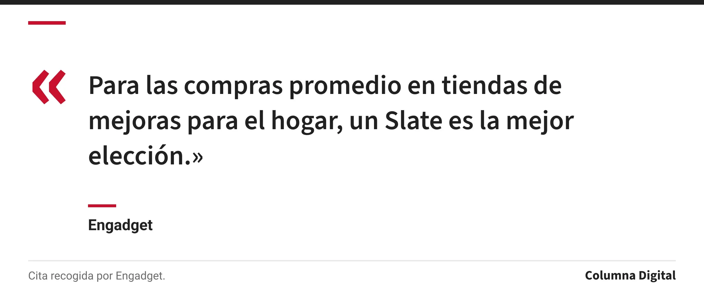 Cita de Engadget: «Para las compras promedio en tiendas de mejoras para el hogar, un Slate es la mejor elección.»