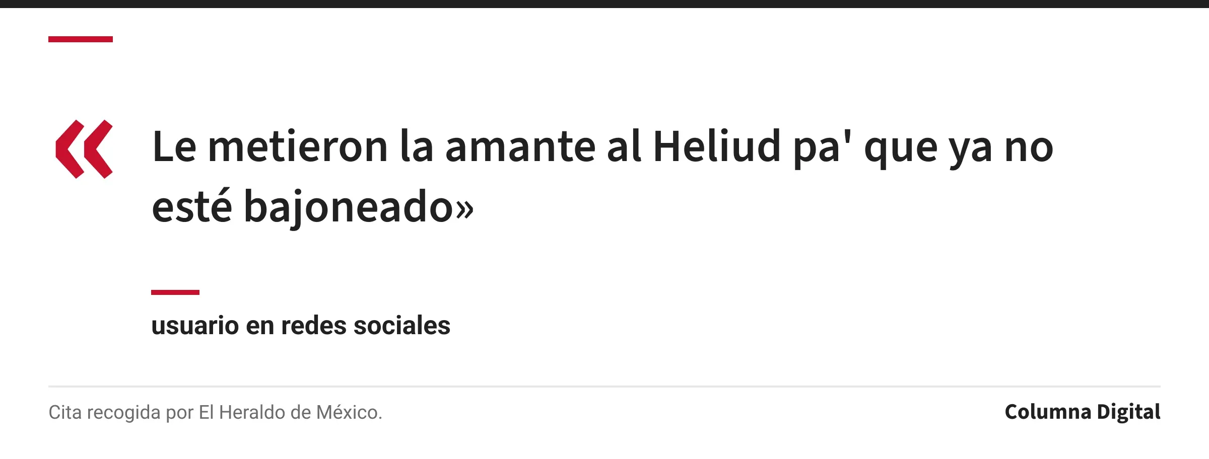 Cita de usuario en redes sociales: «Le metieron la amante al Heliud pa' que ya no esté bajoneado»