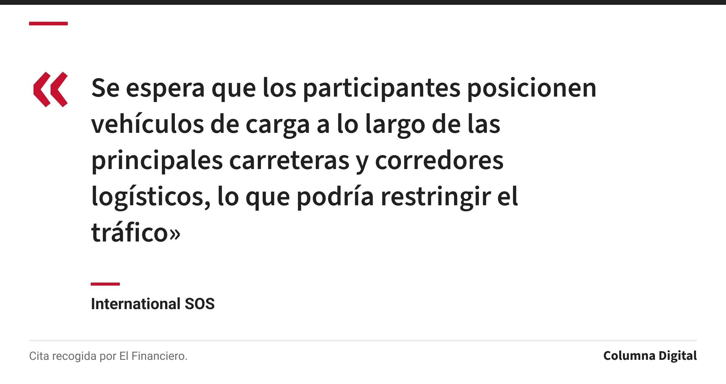 Cita de International SOS: «Se espera que los participantes posicionen vehículos de carga a lo largo de las principales carreteras y corredores logísticos, lo que podría restringir el tráfico»