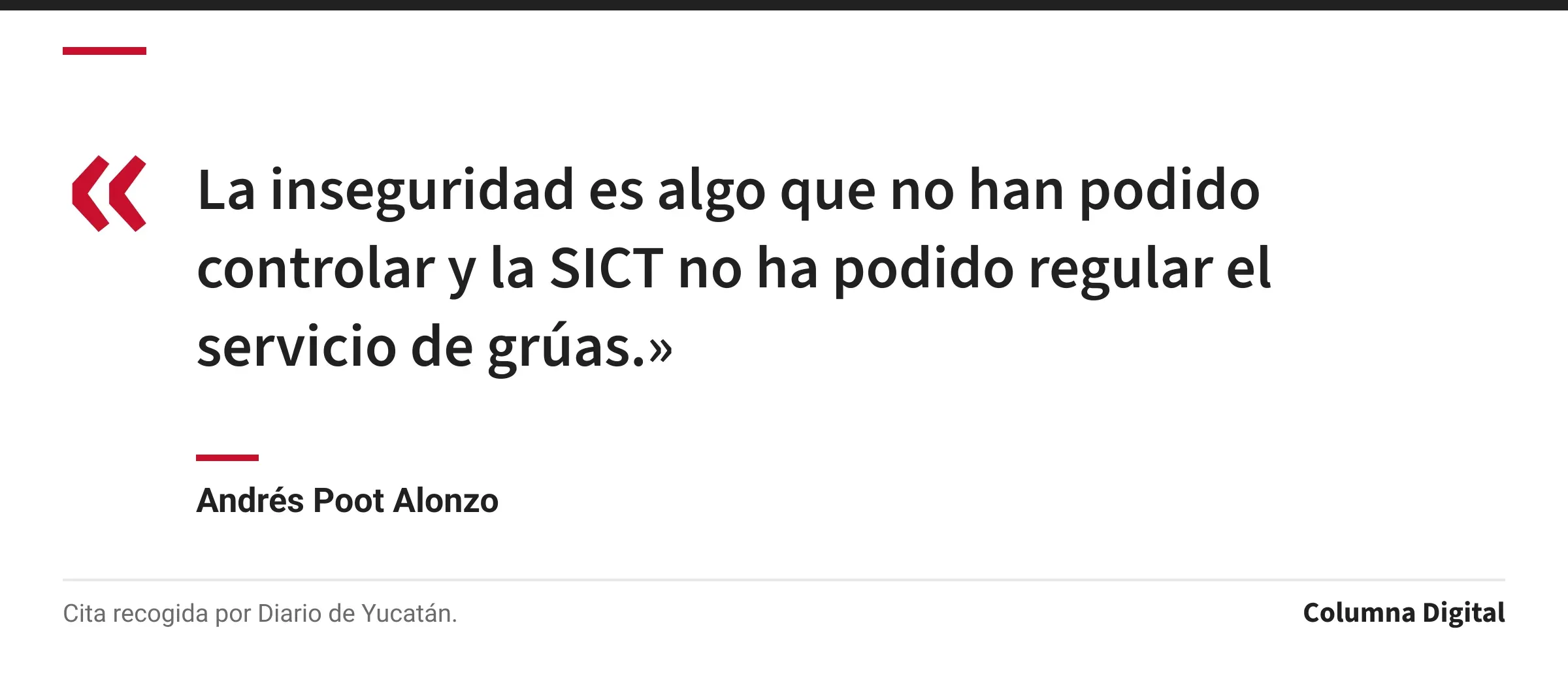 Cita de Andrés Poot Alonzo: «La inseguridad es algo que no han podido controlar y la SICT no ha podido regular el servicio de grúas.»