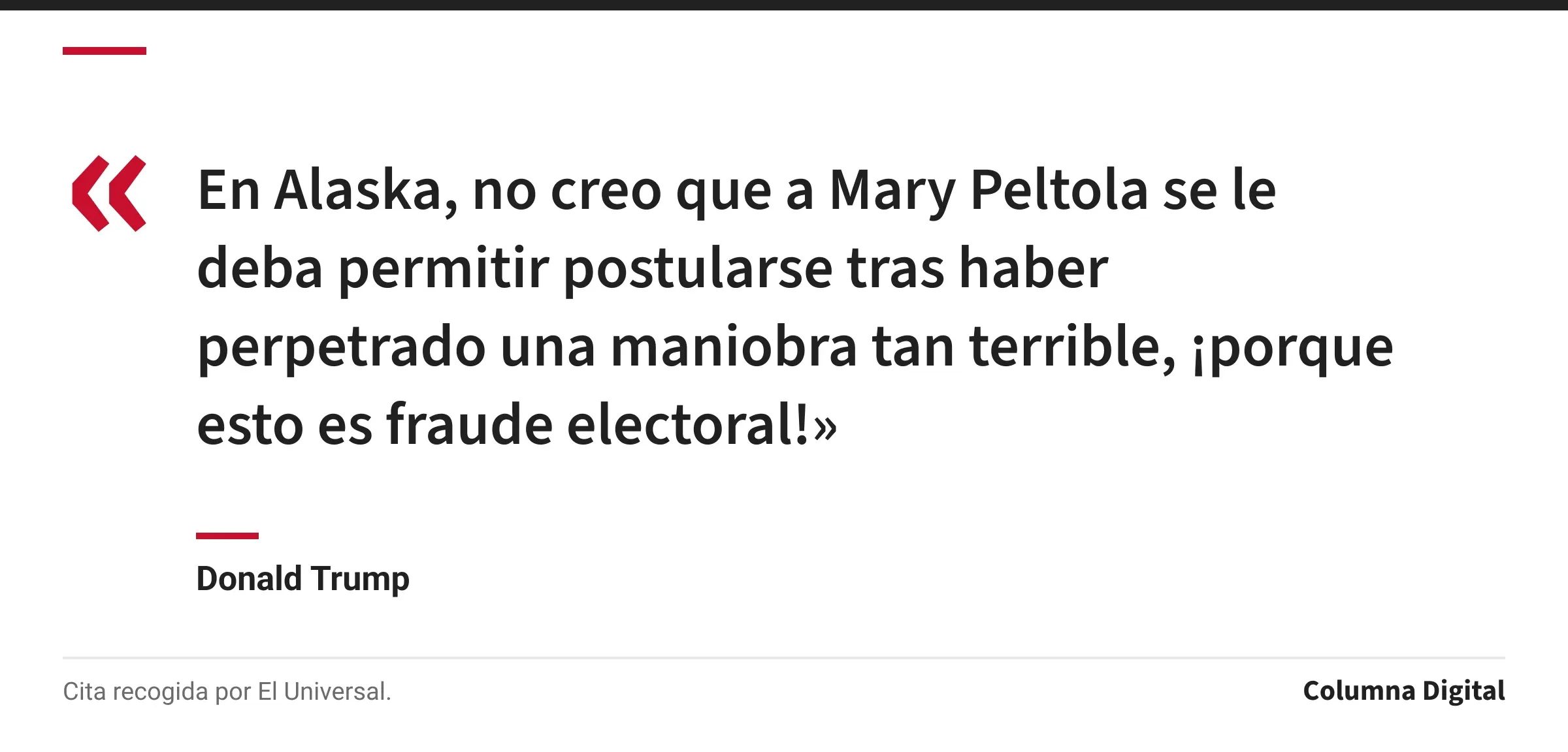 Cita de Donald Trump: «En Alaska, no creo que a Mary Peltola se le deba permitir postularse tras haber perpetrado una maniobra tan terrible, ¡porque esto es fraude electoral!»