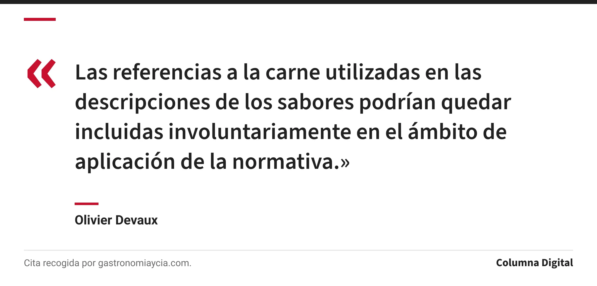 Cita de Olivier Devaux: «Las referencias a la carne utilizadas en las descripciones de los sabores podrían quedar incluidas involuntariamente en el ámbito de aplicación de la normativa.»