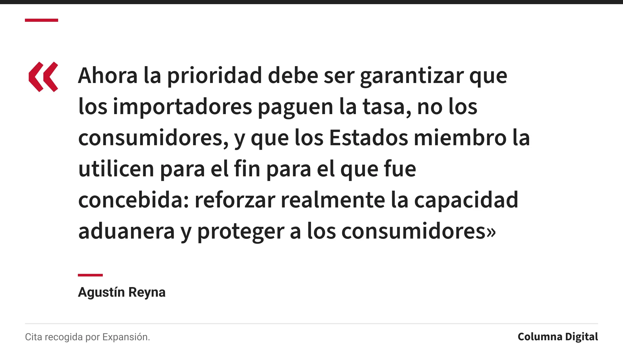 Cita de Agustín Reyna: «Ahora la prioridad debe ser garantizar que los importadores paguen la tasa, no los consumidores, y que los Estados miembro la utilicen para el fin para el que fue concebida: reforzar realmente la capacidad aduanera y proteger a los consumidores»