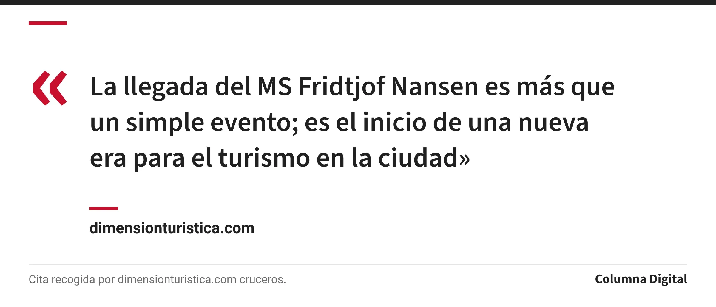 Cita de dimensionturistica.com: «La llegada del MS Fridtjof Nansen es más que un simple evento; es el inicio de una nueva era para el turismo en la ciudad»