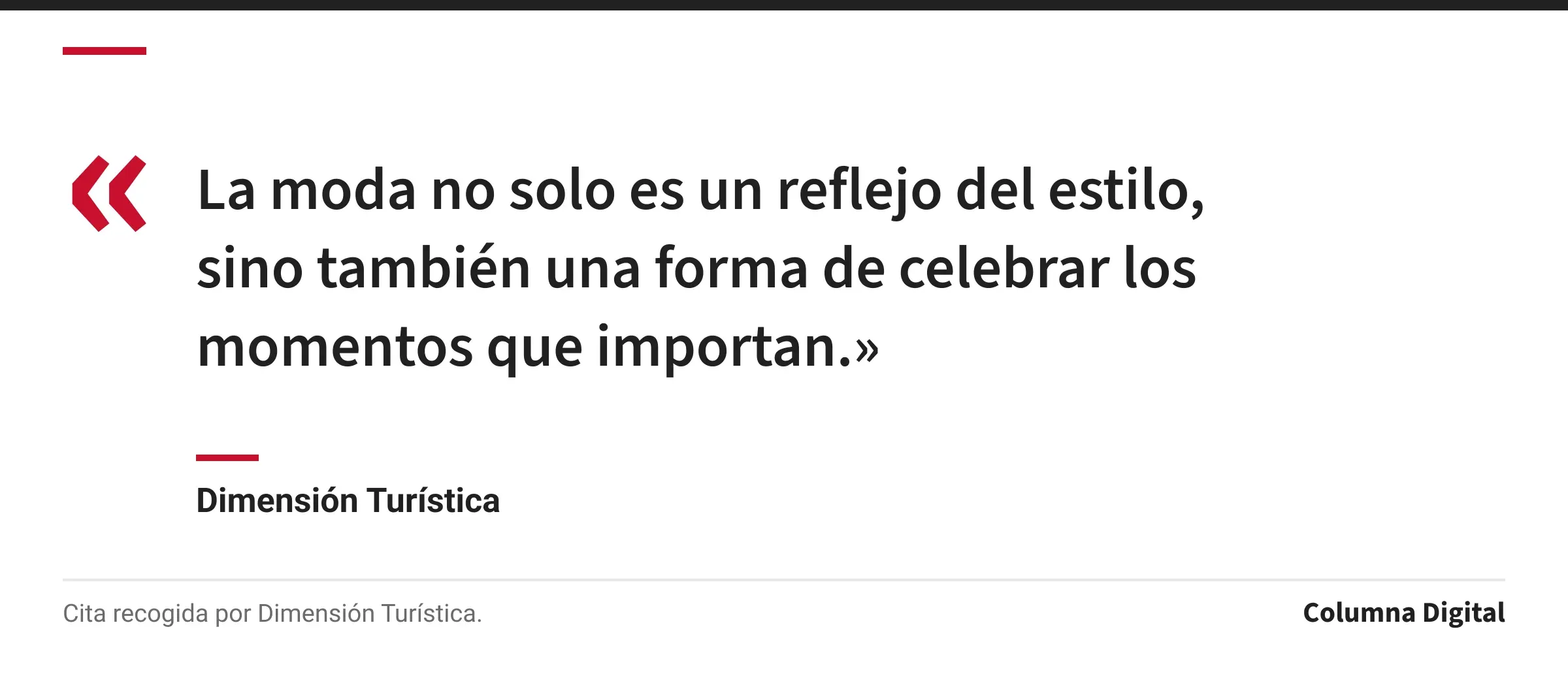 Cita de Dimensión Turística: «La moda no solo es un reflejo del estilo, sino también una forma de celebrar los momentos que importan.»