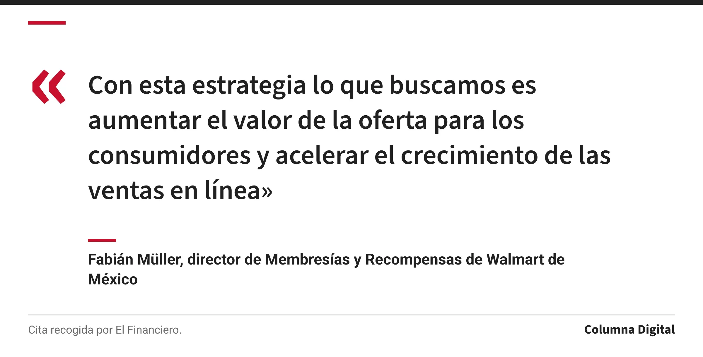 Cita de Fabián Müller, director de Membresías y Recompensas de Walmart de México: «Con esta estrategia lo que buscamos es aumentar el valor de la oferta para los consumidores y acelerar el crecimiento de las ventas en línea»