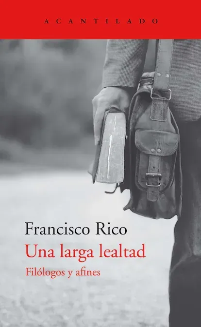 portada libro 'Una larga lealtad', FRANCISCO RICO. EDITORIAL ACANTILADO