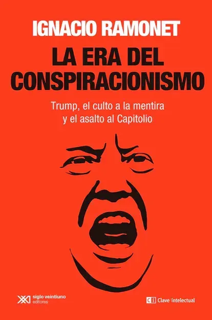 Portada de 'La era del conspiracionismo. Trump, el culto a la mentira y el asalto al Capitolio', de Ignacio Ramonet