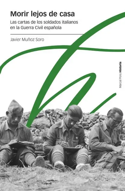 Portada del libro 'Morir lejos de casa. Las cartas de los soldados italianos en la Guerra Civil española', de Javier Muñoz Soro.