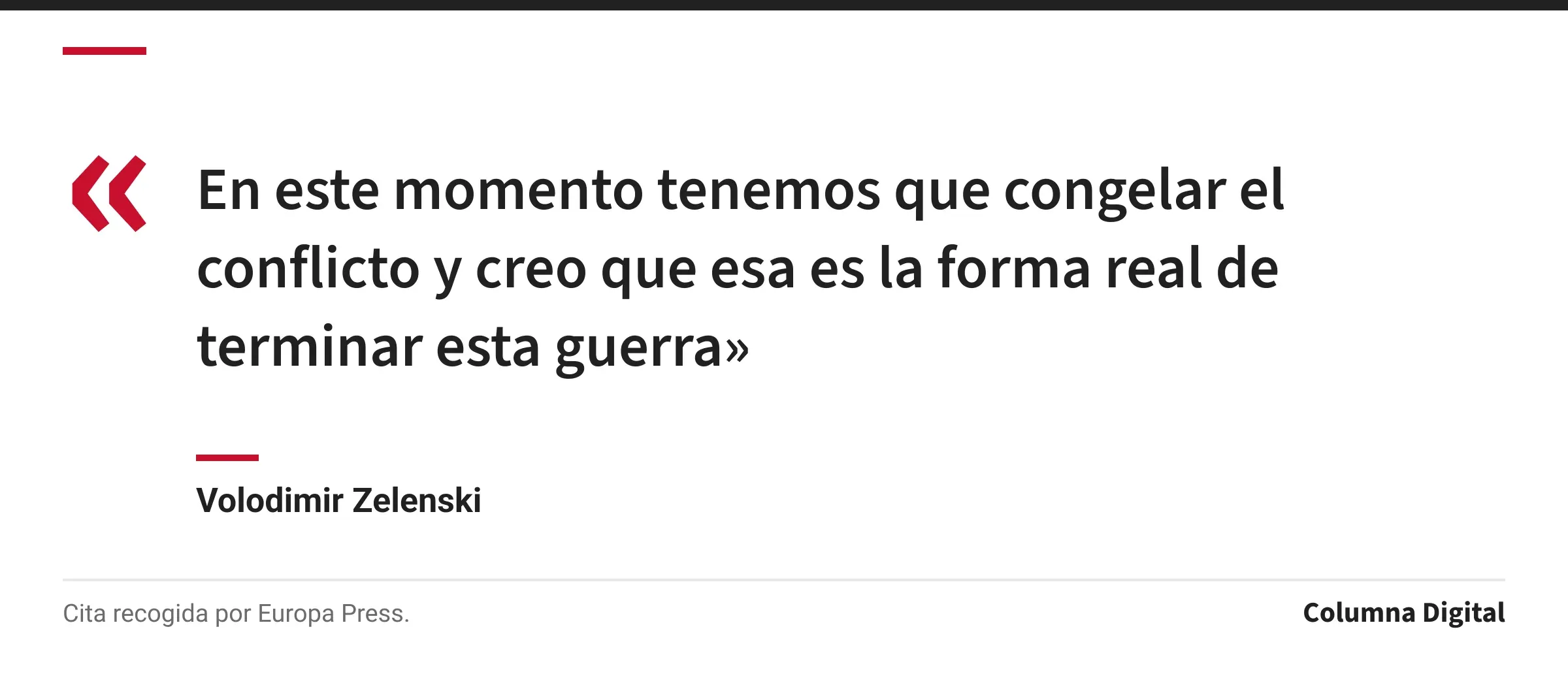 Cita de Volodimir Zelenski: «En este momento tenemos que congelar el conflicto y creo que esa es la forma real de terminar esta guerra»