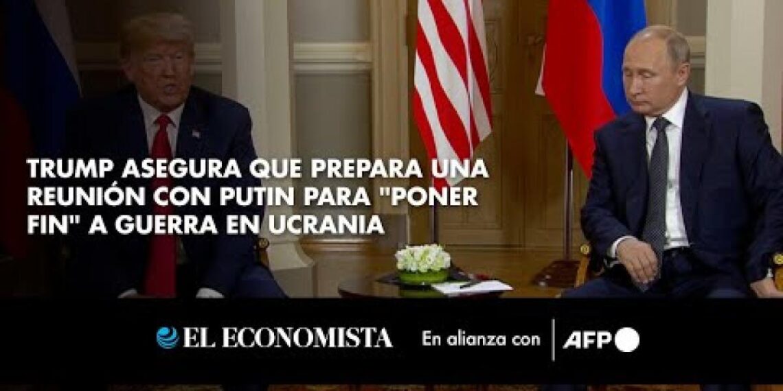 Trump asegura que prepara una reunión con Putin para "poner fin" a guerra en Ucrania