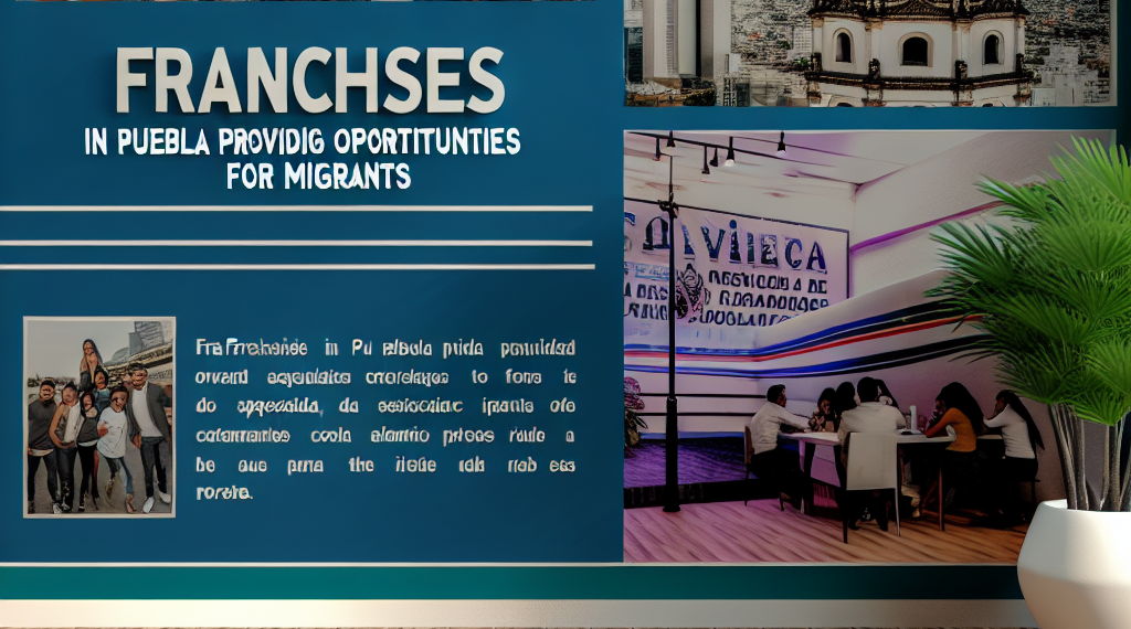Franquicias en Puebla ofrecen empleos y capacitación para negocios a migrantes deportados
