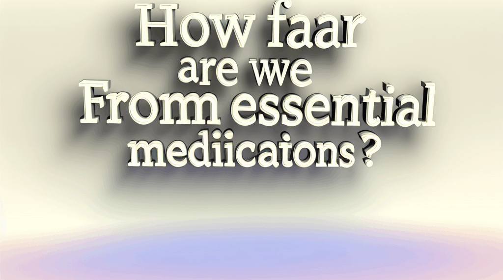 ¿Cuán lejos estamos de los medicamentos esenciales?
