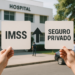 ¿IMSS o una aseguradora? Cuando conviene contratar un seguro médico privado o el del gobierno