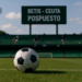 El partido amistoso entre Betis y Ceuta, aplazado sin fecha